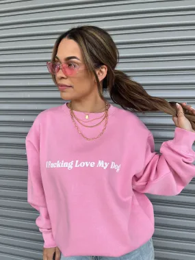 I F*cking Love My Dog Sweatshirt